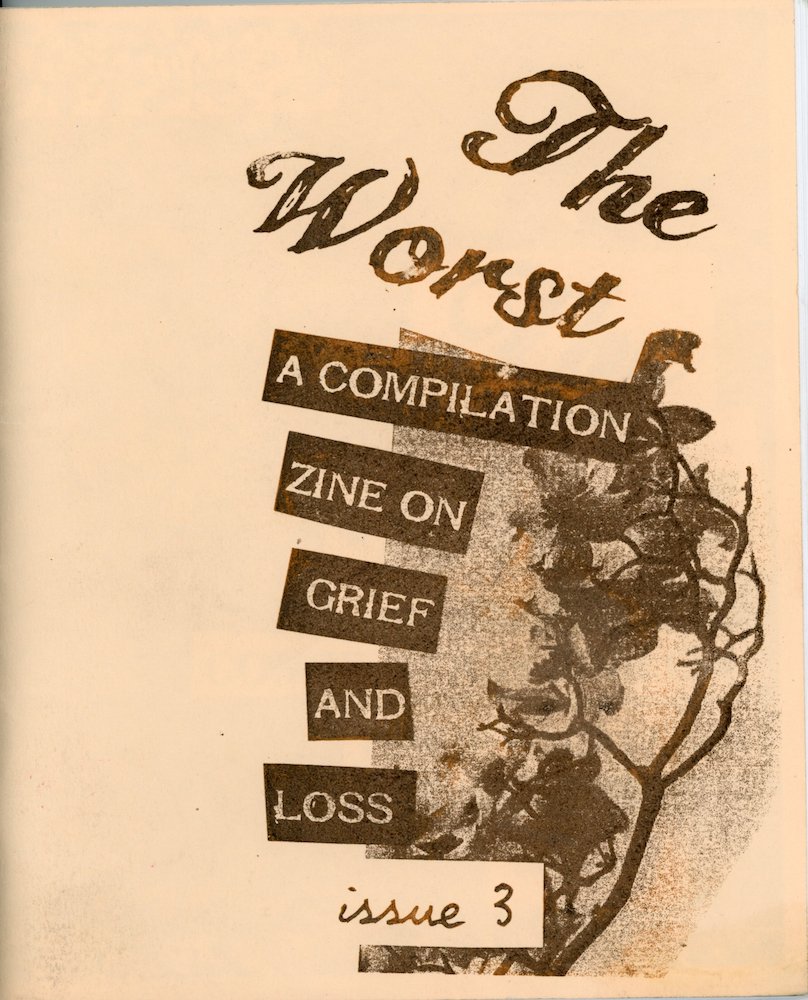 A scanned zine cover that has the title The Worst: A Compilation Zine on Grief and Loss (issue 3) over a graphic of florals